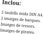 Inclou: 2 taulells mida DIN A4. 2 imatges de barques. Imatges de tresors. Imatges de pirates.